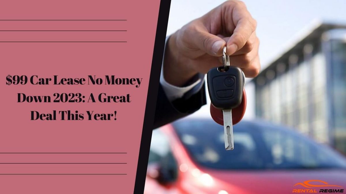 99 Car Lease No Money Down 2023 A Great Deal This Year!
