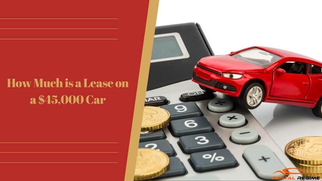 How Much is a Lease on a $45,000 Car