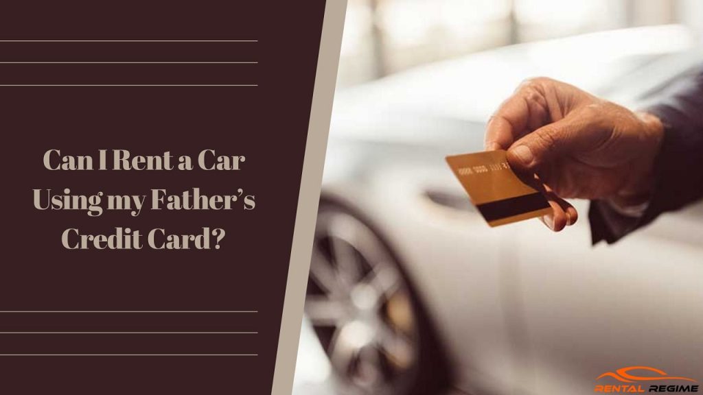 Rent a Car Using my Father’s Credit Card